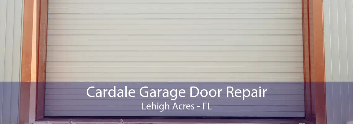 Cardale Garage Door Repair Lehigh Acres - FL
