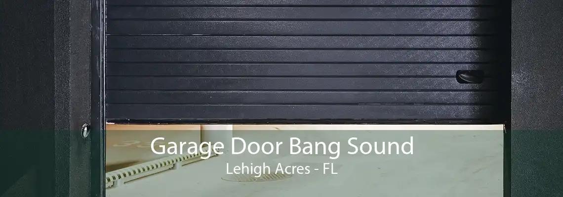 Garage Door Bang Sound Lehigh Acres - FL