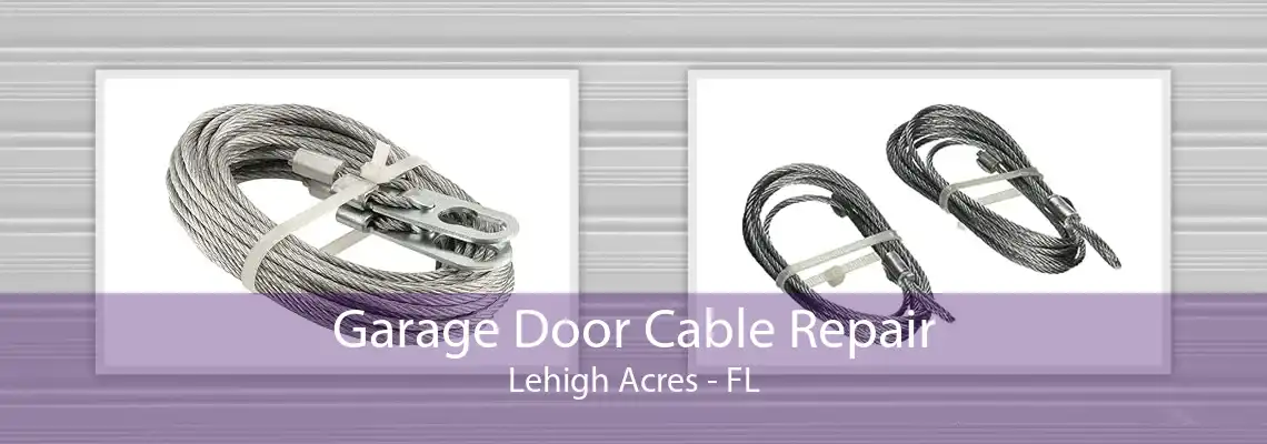 Garage Door Cable Repair Lehigh Acres - FL