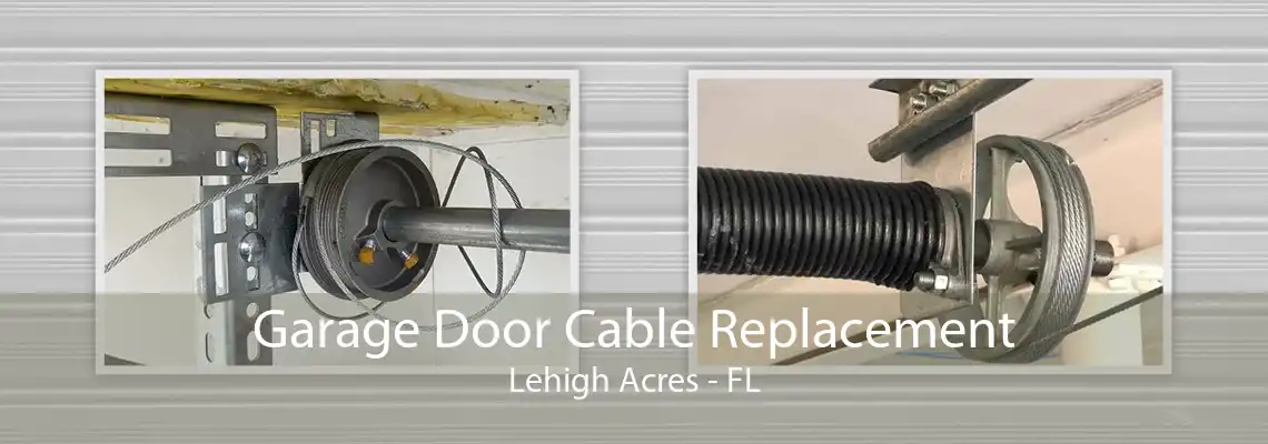 Garage Door Cable Replacement Lehigh Acres - FL