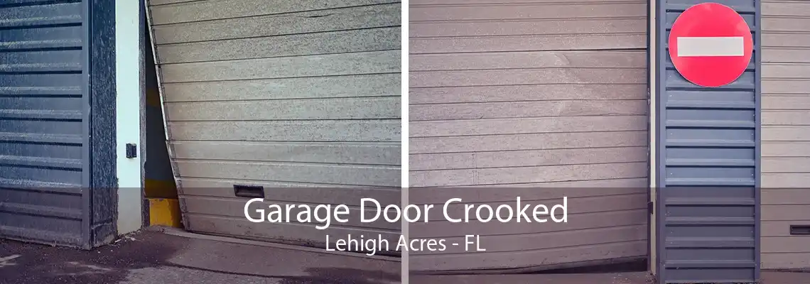 Garage Door Crooked Lehigh Acres - FL