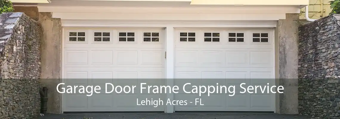 Garage Door Frame Capping Service Lehigh Acres - FL