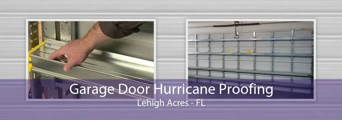 Garage Door Hurricane Proofing Lehigh Acres - FL