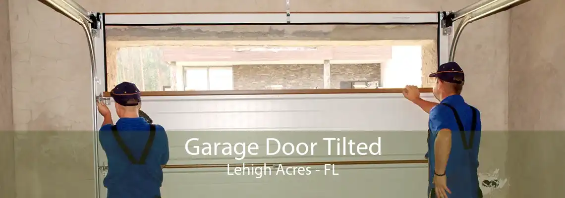 Garage Door Tilted Lehigh Acres - FL