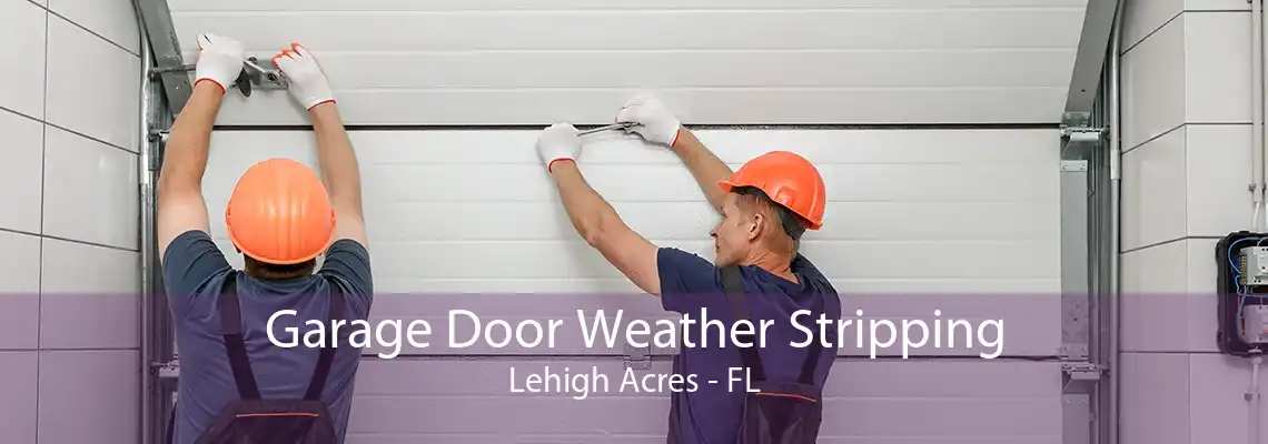 Garage Door Weather Stripping Lehigh Acres - FL