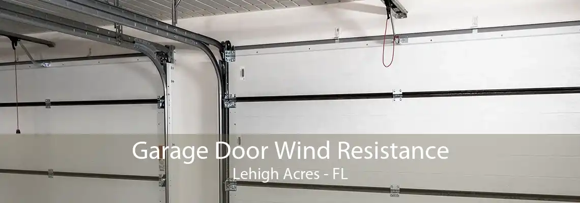 Garage Door Wind Resistance Lehigh Acres - FL