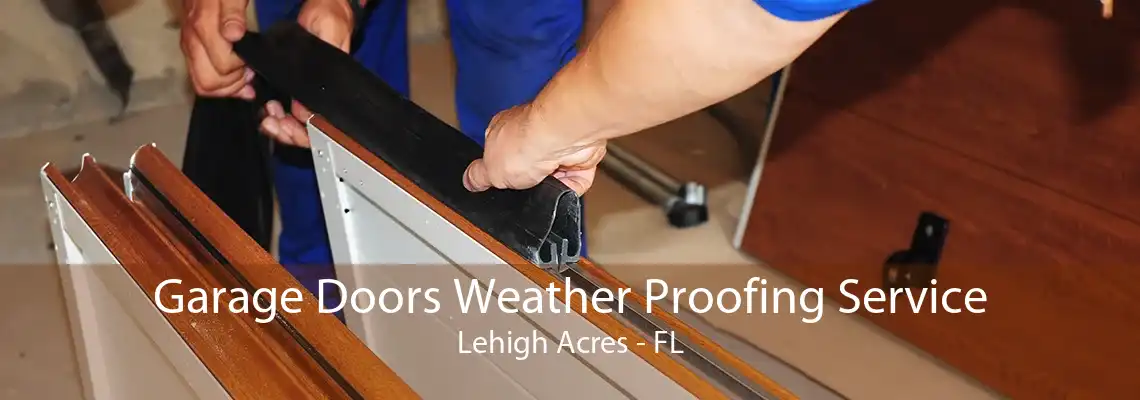 Garage Doors Weather Proofing Service Lehigh Acres - FL