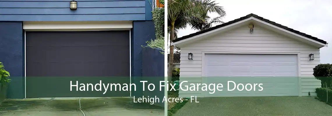 Handyman To Fix Garage Doors Lehigh Acres - FL
