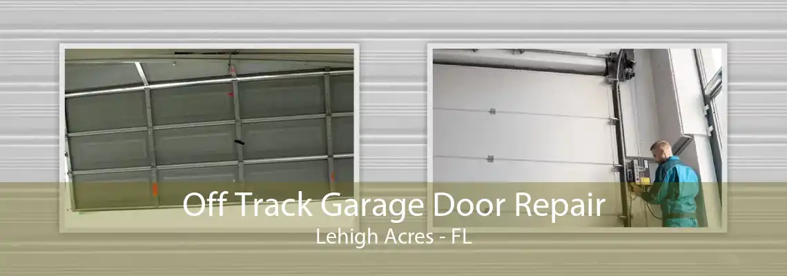 Off Track Garage Door Repair Lehigh Acres - FL